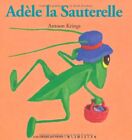 Droles De Petites Betes : Adele La Sauterelle-Antoon Krings