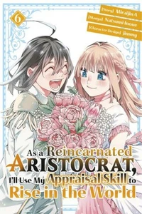 As a Reincarnated Aristocrat, I'll Use My Appraisal Skill to Rise in the World 6 - Picture 1 of 1