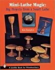 Mini Lathe Magic : Big Projects from a Small Lathe, Paperback by Hampton, Ron...