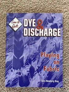 Love to Quilt Ser.: Dye and Discharge : Playing on Fabric by Sara Newberg-King ( - Imagen 1 de 1