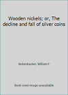 Wooden nickels; or, The decline and fall of silver coins