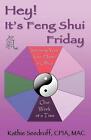 Hey! It's Feng Shui Friday: Improving Your Life, Home & Office One Week At A Tim
