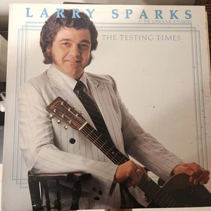 Larry Sparks & The Lonesome Ramblers* - The Testing Times - Picture 1 of 4