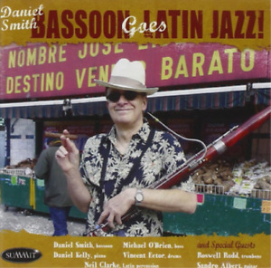 Daniel Smith Bassoon Goes Latin Jazz! (CD) Album