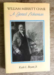 William Merritt Chase a Genteel Bohemian by Keith L Jr Bryant 1st Ed DJ HC 1991 - Picture 1 of 3