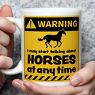 Warning! I May Start Talking About Horses at Any Time Mug  | Funny Mugs | Novelt