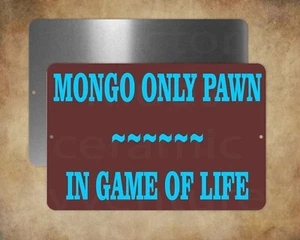 MONGO ONLY PAWN... IN GAME OF LIFE Blazing Sättel 8" x 12" Blechschild - Bild 1 von 1