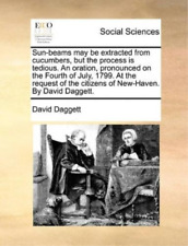 David Daggett Sun-Beams May Be Extracted from Cucumbers, (Paperback) (UK IMPORT)