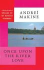 Once Upon The River Love, Makine, Andrei, Used; Good Book