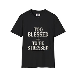 Too Blessed to Be Stressed Tee – Christian Faith Shirt, Positive Quote Unisex  - Picture 1 of 21