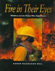 Fire in Their Eyes : Wildfires and the People Who Fight Them, Paperback by Be...