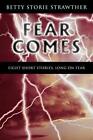 Fear Comes: Eight Short Stories, Long on Fear. Strawther 9781426925696 New<|