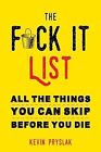 F*ck It List!: All the Things You Can Skip Before You Die, Kevin Pryslak, Used; 