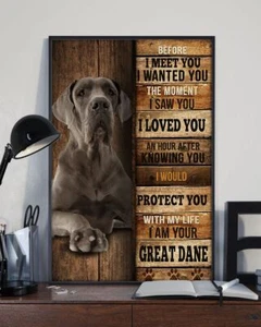 Before I Meet You I Wanted You I Loved You I Am Your Great Dane Dog Poster - Picture 1 of 1