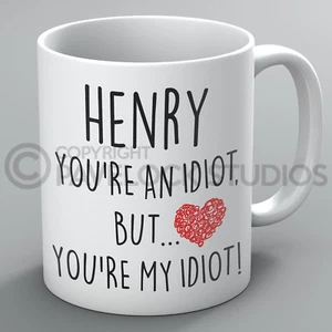 You're An Idiot Mug Mugs Name Boyfriend Girlfriend Husband Wife Funny Rude Gift - Picture 1 of 1