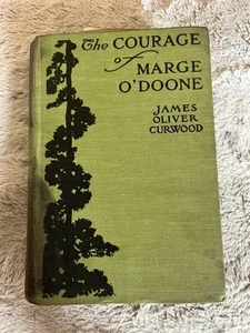 The Courage of Marge O’Doone Curwood Hard Cover Book Antique 1918 - Picture 1 of 16