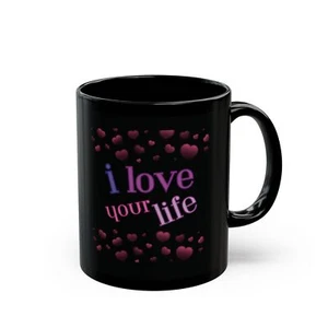 I LOVE YOUR LIFE Black Coffee Mug (11oz) Valentines Anniversary Gift - Picture 1 of 9