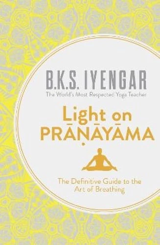 Light on Pranayama The Definitive Guide to The Art of Breathing 9780007921287