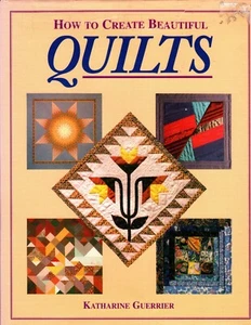 How to Create Beautiful Quilts by Guerrier, Katharine Hardcover, - Picture 1 of 2
