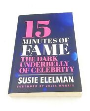 15 Minutes The Dark Underbelly Of Celebrity. Paperback Book by Susie Elelman