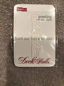 QuicKutz Deck The Halls Greeting "from our home to yours" Clear Acrylic Stamp - Picture 1 of 1