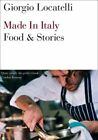 Made In Italy Food And Stories By Giorgio Locatelli Dan Lepard