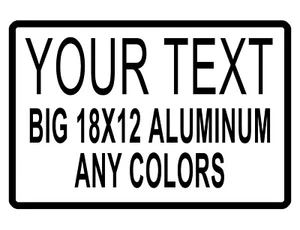 18 X 12 Sign With YOUR TEXT ANY COLORS DURABLE LAST FOREVER ALUMINUM #TXT003225 - Picture 1 of 2