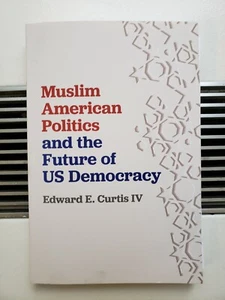 Muslim American Politics and the Future of US Democracy by Edward E. Curtis IV - Picture 1 of 3