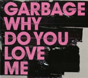 Garbage – Why Do You Love Me cd single - Picture 1 of 1