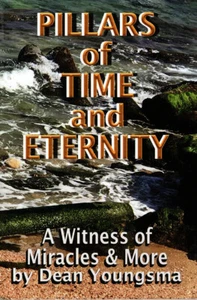 Pillars of Time and Eternity : a Witness of Miracles and more by Dean Youngsma - Imagen 1 de 2