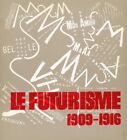 Le Futurisme 1909-1916 - [Reunion Des Musees Nationaux]