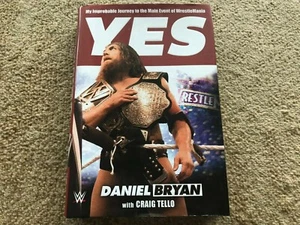 YES!: MY IMPROBABLE JOURNEY TO WRESTLEMANIA by DANIEL BRYAN - SIGNED - HARDCOVER - Picture 1 of 5