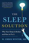 The Sleep Solution: Why Your Sleep is Broken and How to Fix It by W. Chris Winte