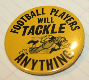 FOOTBALL PLAYERS WILL TACKLE ANYTHING PIN 2 1/4 INCH - Picture 1 of 3