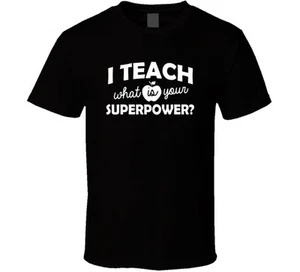 I Teach What Is Your Superpower T-Shirt Unisex Teacher Educator New Gift TShirt - Picture 1 of 3