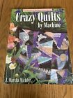 Crazy Quilts By Machine By J. Marsha Michler Vintage Published 2000.  144 Pages