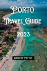 Garrett Patton Porto Travel Guide 2023 (Taschenbuch) Exploring the Globe