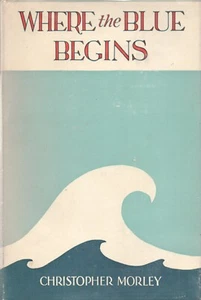 WHERE THE BLUE BEGINS by CHRISTOPHER MORLEY Grosset Dunlap 1922 Reprint HC - Picture 1 of 2