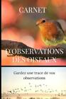 Carnet d'observations des oiseaux: Carnet d'observations des oiseaux