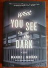 What You See In The Dark by Manuel Munoz (Hardcover, 2013) First Edition 