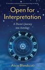 Open for Interpretation: A Doctor's Journey into Astrology by Blando MD, Alicia