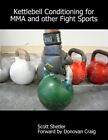 Kettlebell Conditioning For Mma And Other Fight Sports by Shetler, Scott, Lik...