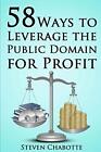 58 Ways To Leverage The Public Domain For Profit Chabotte 9781794181816 New 