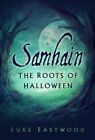 Luke Eastwood - Samhain   The Roots of Halloween - New Paperback - J245z