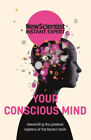 Your Conscious Mind: Unravelling The Greatest Mystery Of The Human Brain (New