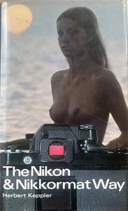 Libro de tapa dura Herbert Keppler The Nikon & Nikkormat Way segunda edición 1978 en muy buena condición - Imagen 1 de 9