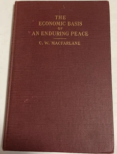 The Economic Basis of an Enduring Peace C. W. Macfarlane 1st Ed - Picture 1 of 12