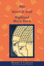 The War for the Heart and Soul of a Highland Maya Town by Carlsen, Robert S.