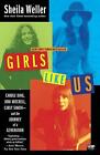 Girls Like Us: Carole King, Joni Mitchell, Carly Simon - and the Journey of a Ge