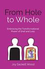 From Hole to Whole: Embracing the transformational power of grie